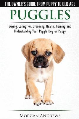 Puggles - The Owner's Guide from Puppy to Old Age - Choosing, Caring for, Grooming, Health, Training and Understanding Your Puggle Dog or Puppy 1