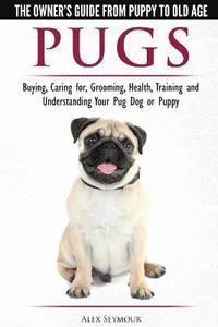 bokomslag Pugs - The Owner's Guide from Puppy to Old Age - Choosing, Caring for, Grooming, Health, Training and Understanding Your Pug Dog or Puppy