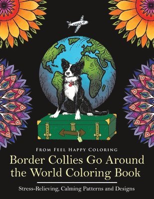 Feel Happy Coloring - Border Collies Go Around the World Coloring Book, Häftad