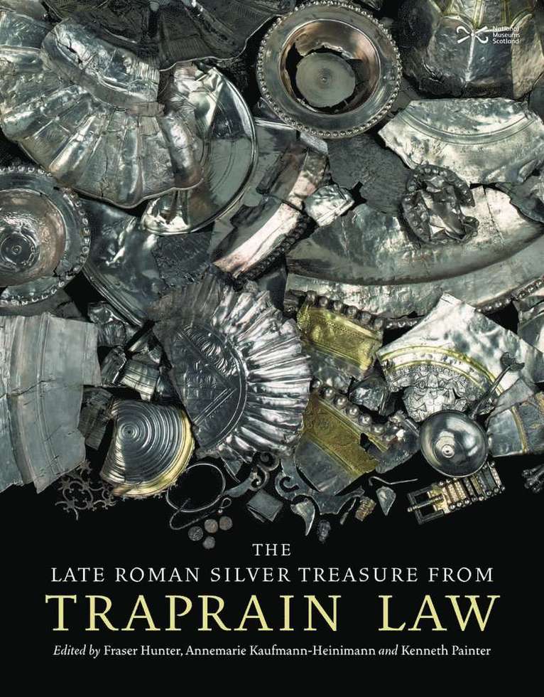Fraser Hunter, Annemarie Kaufmann-Heinimann, Kenneth Painter - Late Roman Silver Treasure from Traprain Law, Inbunden