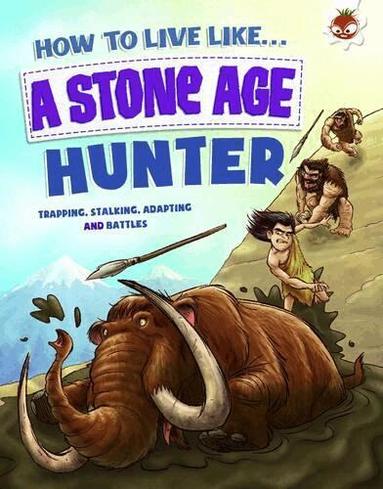 Anita Ganeri - How to Live Like a Stone Age Hunter, Häftad