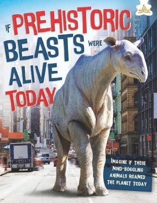 If Prehistoric Beasts Were Alive Today 1