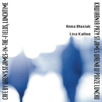 Anna Blasiak - Cafe by Wren's St James-in-the-Fields, Lunchtime, Häftad