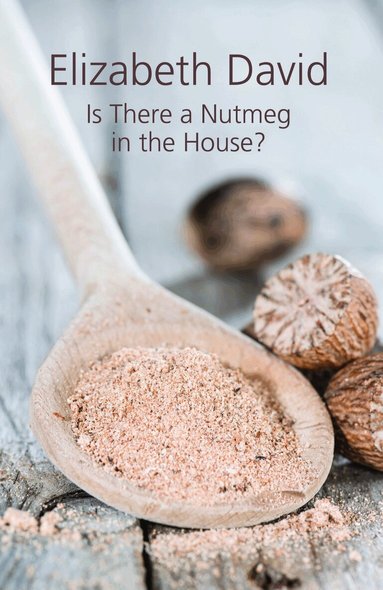 Elizabeth David - Is There a Nutmeg in the House?, Inbunden