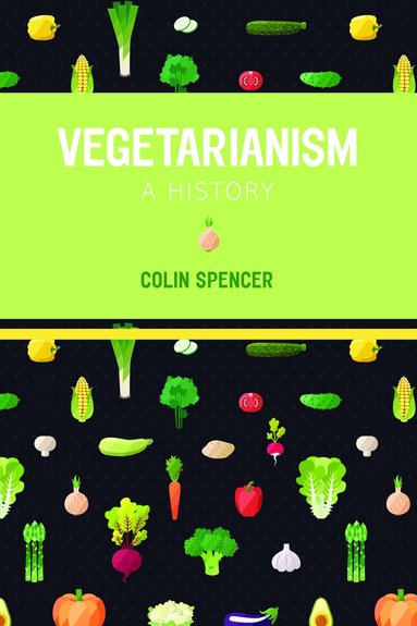 Colin Spencer - Vegetarianism: A History, Häftad
