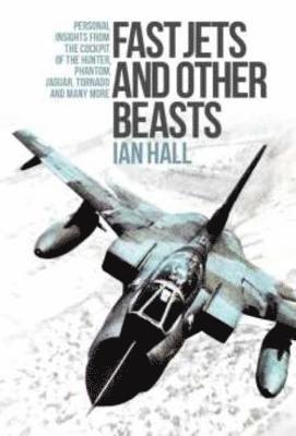Ian Hall - Fast Jets and Other Beasts, Inbunden
