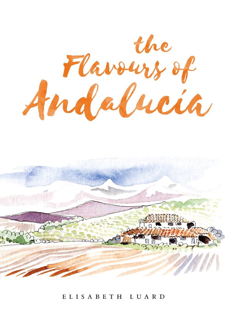 Elisabeth Luard - Flavours of Andalucia, Inbunden