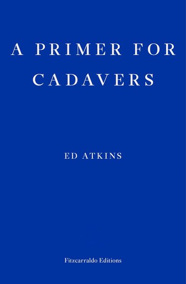 Ed Atkins - Primer for Cadavers, Häftad
