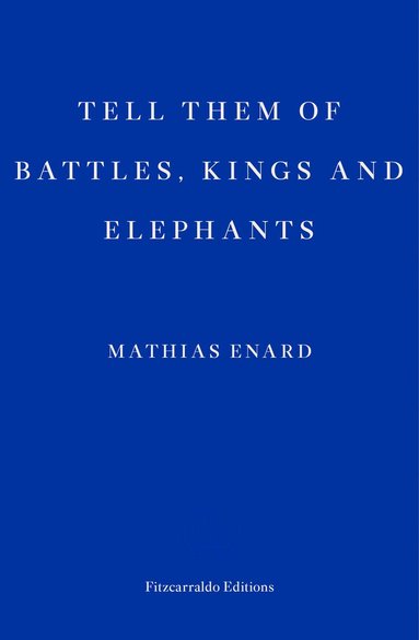 Mathias Enard - Tell Them of Battles, Kings, and Elephants, Häftad