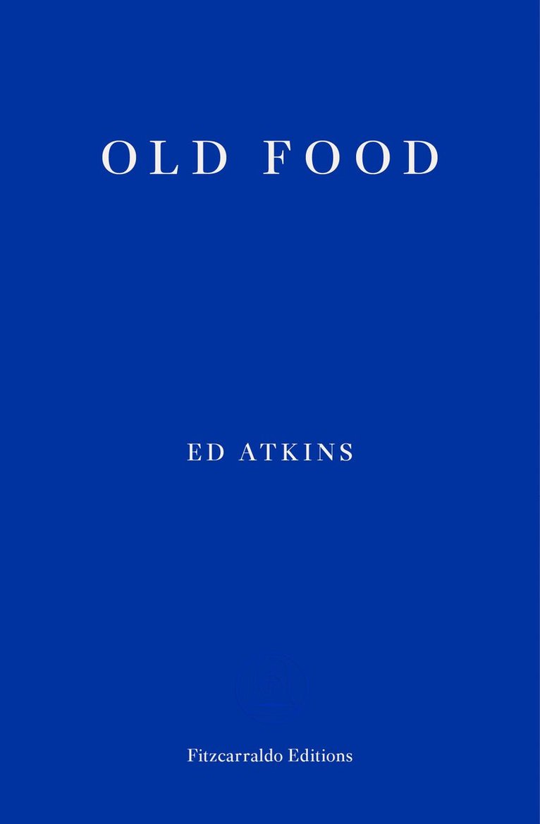 Ed Atkins - Old Food, Häftad