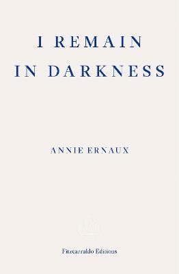 bokomslag I Remain in Darkness  WINNER OF THE 2022 NOBEL PRIZE IN LITERATURE