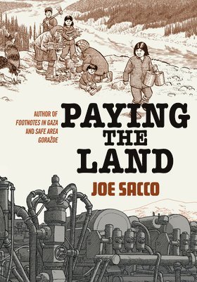 Joe Sacco - Paying the Land, Inbunden