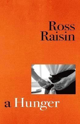 Ross Raisin - A Hunger, Inbunden