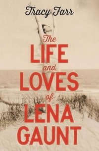 bokomslag The Life and Loves of Lena Gaunt