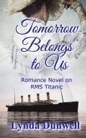 bokomslag Tomorrow Belongs to Us: Romance Novel on RMS Titanic