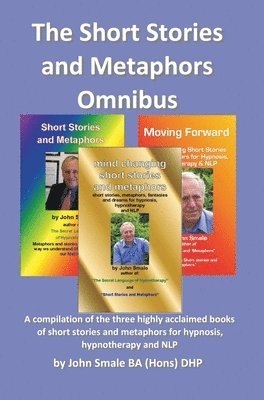 bokomslag Short Stories and Metaphors Omnibus. a Compilation of the Three Highly Acclaimed Books of Short Stories and Metaphors for Hypnosis, Hypnotherapy a