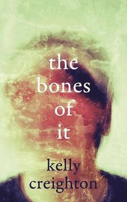 Kelly Creighton - Bones of It, Häftad