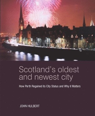John Hulbert - Scotland’s Oldest and Newest City, Häftad