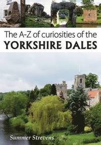bokomslag The A-Z of Curiosities of the Yorkshire Dales