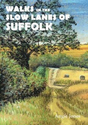 Angie Jones - Walks in the Slow Lanes of Suffolk, Häftad