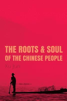 bokomslag The Roots and Soul of the Chinese People