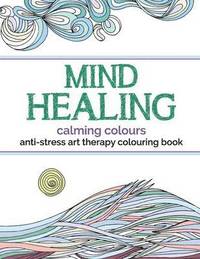 bokomslag Mind Healing Anti-Stress Art Therapy Colouring Book