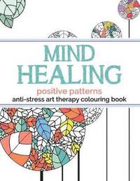 bokomslag Mind Healing Anti-Stress Art Therapy Colouring Book