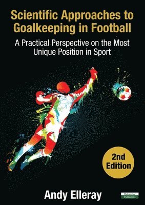 Andy Elleray - Scientific Approaches to Goalkeeping in Football, Häftad