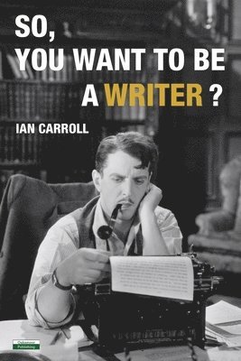 Ian Carroll - So, You Want to be a Writer?, Häftad