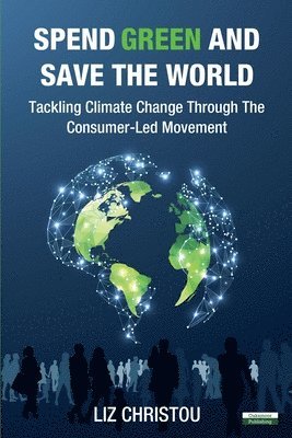 Spend Green and Save The World: Tackling Climate Change Through The Consumer-Led Movement 1