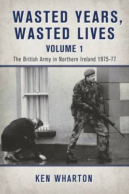 Wasted Years, Wasted Lives: The British Army in Northern Ireland