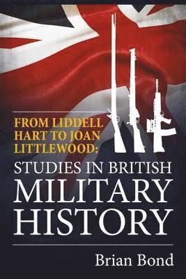 Brian Bond - From Liddell Hart to Joan Littlewood, Inbunden