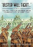 Ulster Will Fight: Volume 2 - The 36th (Ulster) Division in Training and at War 1914-1918