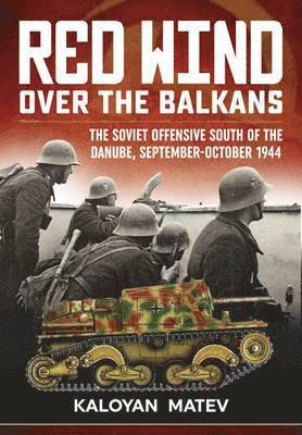 Red Wind Over the Balkans: The Soviet Offensive South of the Danube, September-October 1944
