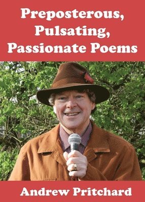 bokomslag Preposterous, Pulsating, Passionate Poems