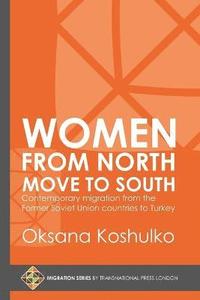 bokomslag Women from North Move to South: Turkey's Female Movers from the Former Soviet Union Countries