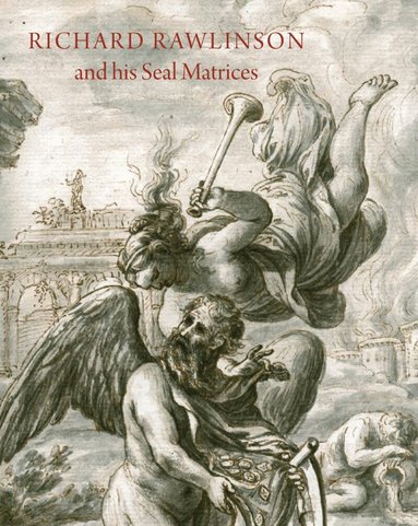 John Cherry - Richard Rawlinson & His Seal Matrices, Inbunden