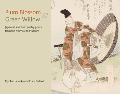 Clare Pollard, Kiyoko Hanaoka - Plum Blossom and Green Willow, Häftad