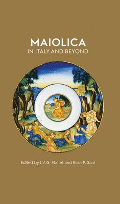 J.V.G. Mallett, Elisa Paola Sani - Maiolica in Italy and Beyond, Inbunden