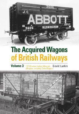 David Larkin - Acquired Wagons of British Railways Volume 3, Inbunden