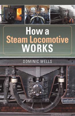 Dominic Wells - How a Steam Locomotive Works, Häftad