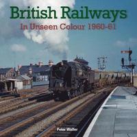 bokomslag British Railways in Unseen Colour 1960-61