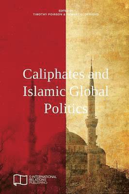Timothy Poirson, Robert L Oprisko - Caliphates and Islamic Global Politics, Häftad