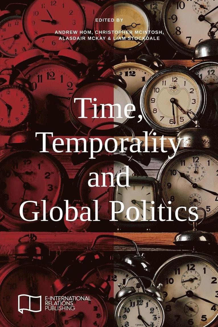 Andrew Hom, Liam Stockdale, Christopher McIntosh, Liam Stockdale, Christopher Mcintosh - Time, Temporality and Global Politics, Häftad