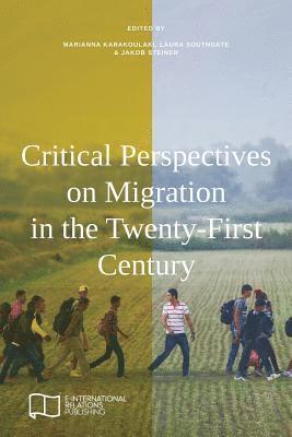 Marianna Karakoulaki, Laura Southgate, Jakob Steiner - Critical Perspectives on Migration in the Twenty-First Century, Häftad