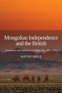 bokomslag Mongolian Independence and the British