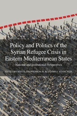 Yannis A Stivachtis, Max O Stephenson Jr - Policy and Politics of the Syrian Refugee Crisis in Eastern Mediterranean States, Häftad