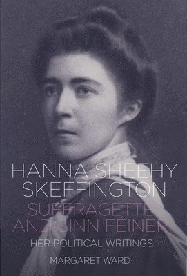 bokomslag Hanna Sheehy Skeffington: Suffragette and Sinn Feiner
