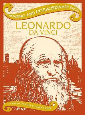 Cynthia Phillips, Shana Priwer - Amazing & Extraordinary Facts: Leonardo Da Vinci, Inbunden