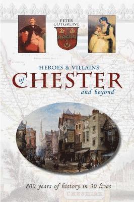 bokomslag Heroes and Villains of Chester and beyond